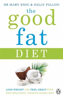 Бумажная книга «The Good Fat Diet. Lose Weight and Feel Great with the Delicious, Science-Based Coconut Diet», авторов Мэри Эниг, Салли Фэллон - фото №1 - миниатюра