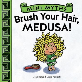 Бумажная книга «Mini Myths: Brush Your Hair, Medusa!», автор Джоан Холуб - фото №1 - миниатюра
