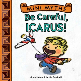 Бумажная книга «Mini Myths: Be Careful, Icarus!», автор Джоан Холуб - фото №1 - миниатюра