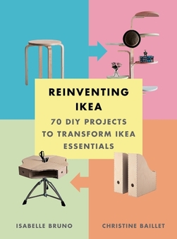 Паперова книга «Reinventing Ikea: 70 DIY Projects to Transform Ikea Essentials», авторів Кристин Байле, Ізабель Бруно - фото №1 - мініатюра