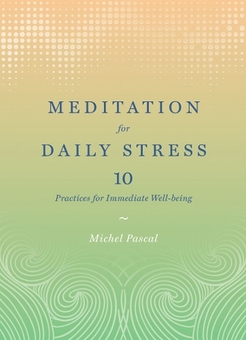 Бумажная книга «Meditation for Daily Stress: 10 Practices for Immediate Well-being», автор Мишель Паскаль - фото №1 - миниатюра