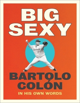 Бумажная книга «Big Sexy: In His Own Words», авторов Бартоло Колон, Майкл Стил - фото №1 - миниатюра