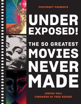 Бумажная книга «Underexposed!: The 50 Greatest Movies Never Made», автор Джош Халл - фото №1 - миниатюра