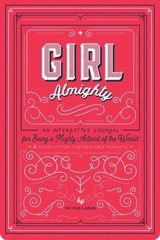 Паперова книга «Girl Almighty. An Interactive Journal for Being a Mighty Activist of the World and Other Utterly Respectable Pursuits», автор Ніколь Лару - фото №1 - мініатюра