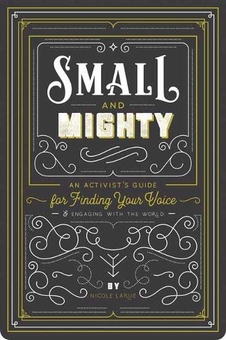 Паперова книга «Small and Mighty. An Activist's Guide for Finding Your Voice», автор Ніколь Лару - фото №1 - мініатюра