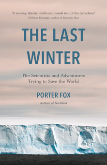 Бумажная «The Last Winter. The Scientists and Adventurers Trying to Save the World», автора Портер Фокс– фото №1