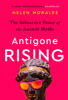 Паперова «Antigone Rising. The Subversive Power of the Ancient Myths», автора Хелен Моралес– фото №1