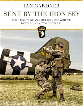 Бумажная книга «Sent by the Iron Sky: The Legacy of an American Parachute Battalion in World War II», автор Ян Гарднер - фото №3 - миниатюра