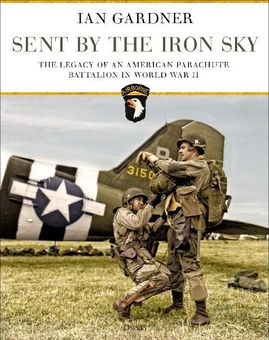 Бумажная книга «Sent by the Iron Sky: The Legacy of an American Parachute Battalion in World War II», автор Ян Гарднер - фото №1 - миниатюра