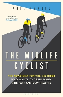 Бумажная книга «The Midlife Cyclist: The Road Map for the +40 Rider Who Wants to Train Hard, Ride Fast and Stay Healthy», автор Фил Кавелл - фото №1 - миниатюра