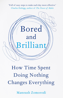 Паперова книга «Bored and Brilliant: How Time Spent Doing Nothing Changes Everything», автор Мануш Зомороді - фото №1 - мініатюра