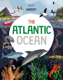 Бумажная книга «Blue Worlds. The Atlantic Ocean», автор Анита Ганери - фото №1 - миниатюра