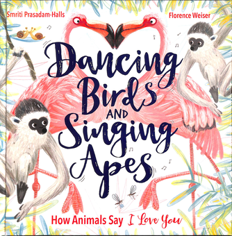 Бумажная книга «Dancing Birds and Singing Apes. How Animals Say I Love You», автор Смрити Прасадам-Холлз - фото №1 - миниатюра