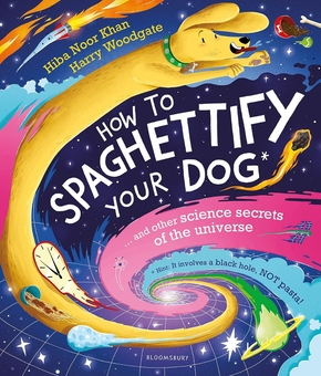 Бумажная книга «How To Spaghettify Your Dog: and other science secrets of the universe», автор Хиба Нур Хан - фото №1 - миниатюра