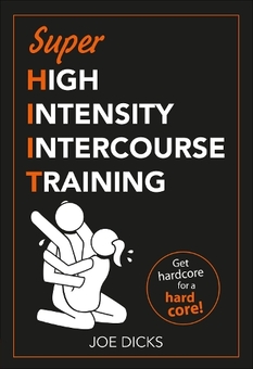 Бумажная книга «SHIIT: Super High Intensity Intercourse Training: Get hardcore for a hard core», автор Джо Дикс - фото №1 - миниатюра