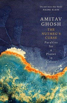 Бумажная «The Nutmeg's Curse. Parables for a Planet in Crisis», автора Амитав Гош– фото №1