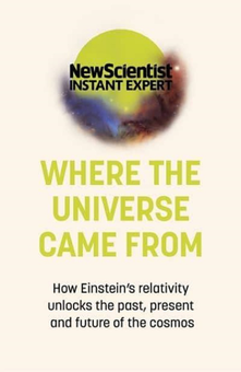 Паперова книга «Where the Universe Came From. How Einstein's relativity unlocks the past, present and future of the cosmos» - фото №1 - мініатюра