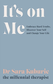 Бумажная книга «It's On Me: Embrace Hard Truths, Discover Your Self and Change Your Life», автор Сара Кубурич - фото №1 - миниатюра