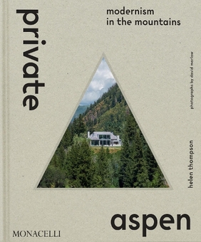 Паперова книга «Private Aspen: Modernism in the Mountains», автор Хелен Томпсон - фото №1 - мініатюра