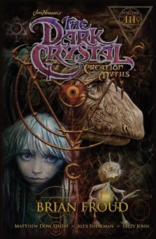 Бумажная книга «Jim Henson's Dark Crystal. Creation Myths. Volume 3 (The Dark Crystal)», авторов Джим Хенсон, Брайан Фрауд, Мэттью Доу Смит - фото №1 - миниатюра