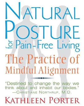 Бумажная книга «Natural Posture for Pain-Free Living: The Practice of Mindful Alignment», автор Кэтлин Портер - фото №1 - миниатюра