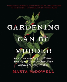 Бумажная книга «Gardening Can Be Murder: How Poisonous Poppies, Sinister Shovels, and Grim Gardens Have Inspired Mystery Writers», автор Марта Макдауэлл - фото №1 - миниатюра
