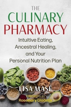 Паперова книга «The Culinary Pharmacy. Intuitive Eating, Ancestral Healing, and Your Personal Nutrition Plan», автор Ліза Масе - фото №1 - мініатюра