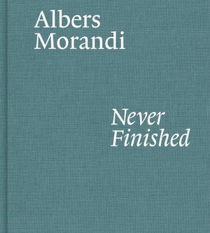 Бумажная книга «Albers and Morandi. Never Finished», авторов Джозеф Альберс, Джорджио Моранди - фото №1 - миниатюра