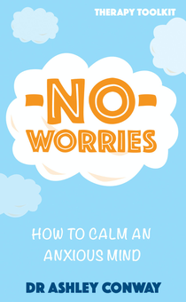 Паперова книга «No Worries. How to calm an anxious mind», автор Ешлі Конвей - фото №1 - мініатюра