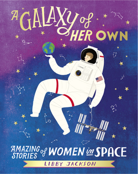 Бумажная книга «A Galaxy of Her Own: Amazing Stories of Women in Space», автор Либби Джэксон - фото №1 - миниатюра