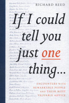 Бумажная книга «If I Could Tell You Just One Thing... : Encounters with Remarkable People and Their Most Valuable Advice», автор Ричард Рид - фото №1 - миниатюра