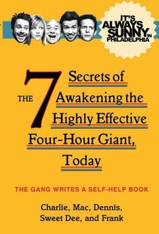 Бумажная книга «It's Always Sunny in Philadelphia: The 7 Secrets of Awakening the Highly Effective Four-Hour Giant, Today» - фото №1 - миниатюра