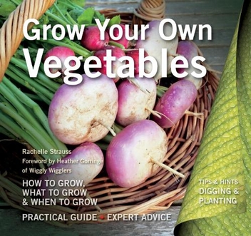 Паперова книга «Grow Your Own Vegetables: How to Grow, What to Grow, When to Grow», автор Рейчел Штраус - фото №1 - мініатюра