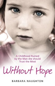 Бумажная книга «Without Hope: A Childhood Ruined by the Man she should Trust the Most», автор Барбара Нотон - фото №1 - миниатюра