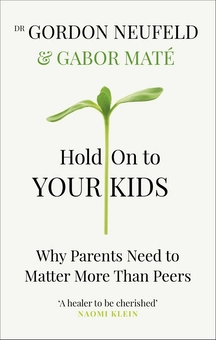Бумажная книга «Hold on to Your Kids. Why Parents Need to Matter More Than Peers», авторов Габор Матэ, Гордон Ньюфелд - фото №1 - миниатюра