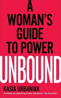 Бумажная книга «Unbound: A Woman’s Guide To Power», автор Кася Урбаняк - фото №1 - миниатюра