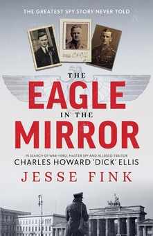 Бумажная книга «The Eagle in the Mirror: In Search of War Hero, Master Spy and Alleged Traitor Charles Howard 'Dick' Ellis», автор Джесси Финк - фото №2 - миниатюра