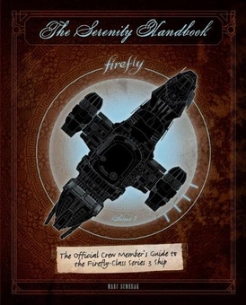 Бумажная книга «The Serenity Handbook: The Official Crew Member’s Guide to the Firefly-Class Series 3 Ship», автор Марк Сумерак - фото №1 - миниатюра