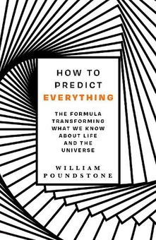 Бумажная книга «How to Predict Everything. The Formula Transforming What We Know About Life and the Universe», автор Уильям Паундстоун - фото №1 - миниатюра