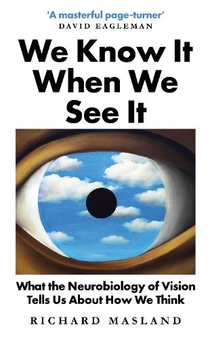 Бумажная книга «We Know It When We See It. What the Neurobiology of Vision Tells Us About How We Think», автор Ричард Масланд - фото №1 - миниатюра