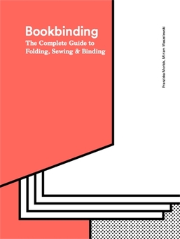 Бумажная книга «Bookbinding. The Complete Guide to Folding, Sewing and Binding», авторов Франциска Морлок, Мириам Вашелевськи - фото №1 - миниатюра