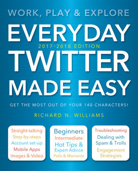 Паперова книга «Everyday Twitter Made Easy (Updated for 2017-2018): Work, Play and Explore», автор Річард Вільямс - фото №3 - мініатюра