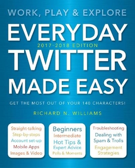 Паперова книга «Everyday Twitter Made Easy (Updated for 2017-2018): Work, Play and Explore», автор Річард Вільямс - фото №1 - мініатюра