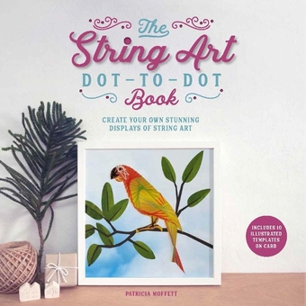 Паперова книга «The String Art Dot-to-Dot Book: Create 10 stunning works of string art», автор Патриція Моффетт - фото №1 - мініатюра