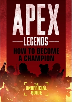 Бумажная книга «Apex Legends. How to Become A Champion (The Unofficial Guide)», автор Алекс Ривиелло - фото №1 - миниатюра