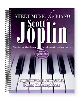 Бумажная книга «Scott Joplin: Sheet Music for Piano: From Beginner to Intermediate; Over 25 Masterpieces» - фото №1 - миниатюра