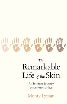 Бумажная «The Remarkable Life of the Skin. An intimate journey across our surface», автора Монти Лиман– фото №1