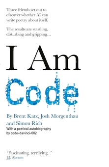Паперова книга «I Am Code: An Artificial Intelligence Speaks», авторів Саймон Річ, Брент Кац, Джош Моргентау - фото №1 - мініатюра