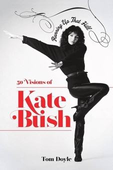 Бумажная книга «Running Up That Hill: 50 Visions of Kate Bush», автор Том Дойл - фото №1 - миниатюра