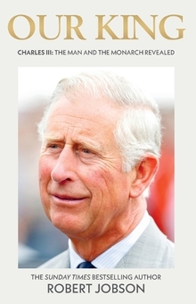 Бумажная книга «Our King. Charles III. The Man and the Monarch Revealed», автор Роберт Джобсон - фото №1 - миниатюра
